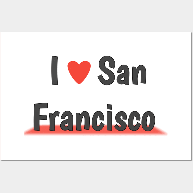 San Francisco- t-shirt I love san Francisco Wall Art by Top beautiful design